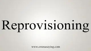 How To Say Reprovisioning