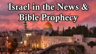Israel in the News and Bible Prophecy - Evangelist Perkins