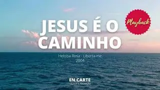 JESUS É O CAMINHO - PLAYBACK HELOISA ROSA