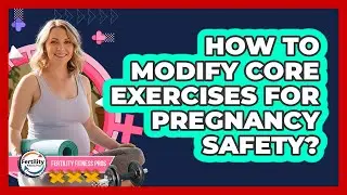 How To Modify Core Exercises For Pregnancy Safety?