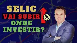 Melhores Investimentos com o AUMENTO DA TAXA SELIC - FIIs, Ações e Renda Fixa