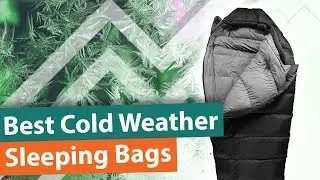 Best Cold Weather Sleeping Bag | Top 5 Warmest Sleeping Bags for Cold Weather