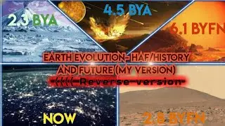 Earth Evolution - History and Future (My version) [Reverse version]