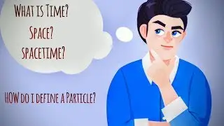 Basic terms of Physics Explained: Particle, Space, Time & Spacetime