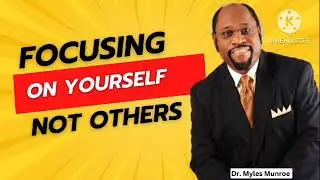 FOCUS ON YOURSELF NOT OTHERS by Dr. Myles Munroe &lrm;@Dr.MylesMunroe.Sermon&nbsp;