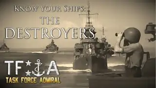 Know your ships : The Destroyers / Naval Academy - Task Force Admiral: American Carrier Battles