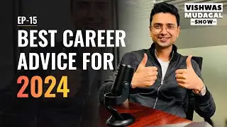 Best Career Advice for 2024 (Things Nobody Else Will Tell You) | Episode 14 | Vishwas Mudagal Show