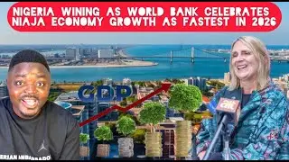Nigeria Wins as Naija Economy Growth Celebrated By World Bank to Be the Fastest in 2026
