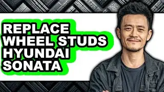 How to Replace Wheel Studs Hyundai Sonata - Easy Guide