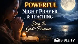 A POWERFUL NIGHT PRAYER & TEACHING | Sleep in God&rsquo;s Presence | BIBLE TV. #god #prayer #love #jesus 