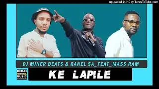 Ke Lapile - DJ Miner Beats Ft. Ranel SA & Mass Ram (Original)