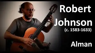 Robert Johnson &ndash; Alman | Classical Guitar (from 17th-century English lute music)
