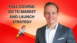 Full Course: Go-To-Market Strategy & Product Launch Plan &ndash; Step-by-Step Guide