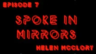 Spoke In Mirrors | Episode 7: Helen McClory