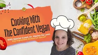 Cooking With The Confident Vegan With Special Guest Dr. Marina De Le&oacute;n: Butternut Squash Recipes