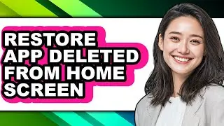 How to Restore App Deleted from Home Screen - Full Guide