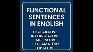 Functional Sentences in English&mdash;Declarative Interrogative Imperative, Exclamatory&Optative Explained