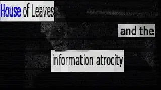 House of Leaves and the Information Atrocity