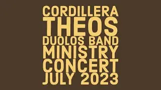 Cordillera Theos Doulos Band Ministry Concert - July 2023 - Uncut - Part 1