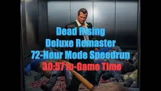 Dead Rising: Deluxe Remaster - New Game 72-Hour Mode Speedrun (30:57)