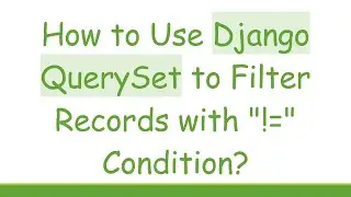 How to Use Django QuerySet to Filter Records with 