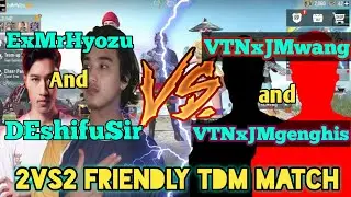2vs2 friendly TDM match ExMrHyozu and DEshifuSir vs VTNXJMgenghid and VTNxJMwang ||Fun TDM||