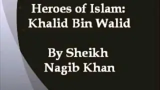 Heroes Of Islam - Khalid Bin Walid by Sheikh Nagib Khan (1/6)