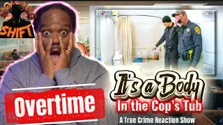 It&rsquo;s a BODY in your bathtub MR OFFICER 👮&zwj;♀️ | OVERTIME | True Crime Reaction Show