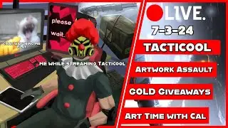 [WEDNESDAY (7/3) Stream] TACTICOOL: Recording for Artwork Assault? LATER: ART TIME WITH CAL