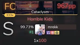 [8.94⭐] mrekk | Set It Off - Horrible Kids [Cataclysm] +HDNCHR 99.73% {#1 967pp FC} - osu!
