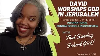 📚🙌🏾❤️ Sunday School Lesson: David Worships God in Jerusalem   December 1, 2019