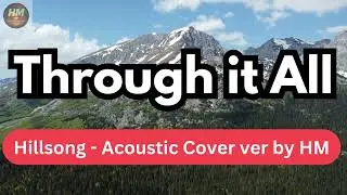 Through it All - Hillsong Acoustic Cover ver by HM - with lyric