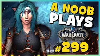A Noob Plays WORLD OF WARCRAFT ► Part 299