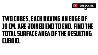 Two cubes, each having an edge of 10 cm, are joined end to end.Find the S.A of the resulting cuboid.