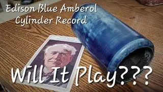 Will This 1913 Edison Blue Amberol Cylinder Still Play? - Collins & Harlan - Amberola 30 Phonograph