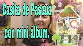 Casita mini álbum de Pascua - Tutorial - Idea de regalo - Easter house with album.