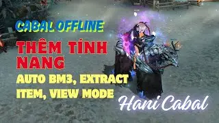 Bổ Sung T&iacute;nh Năng Auto BM3, Auto Extract, View Mode | Hani Cabal Offline