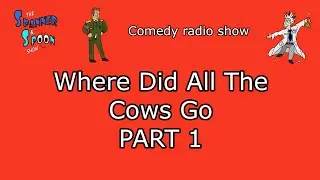 Where Did All The Cow's Go Part 1 (Comedy Radio Show)