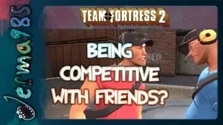 TF2 Scout: Соревнуетесь ли вы с друзьями? [Неформальный комментарий]