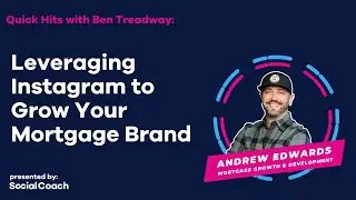Quick Hits:  Leveraging Instagram to Grow Your Mortgage Brand with Andrew Edwards