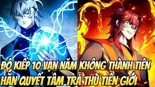 CHAP 1-30 | LÔI KIẾP 10 VẠN NĂM | CHỈ GÁY BẨN MẤY CÂU, TÔI ĐÃ BỊ THIÊN ĐẠO ĐẤM SUỐT 10 VẠN NĂM.