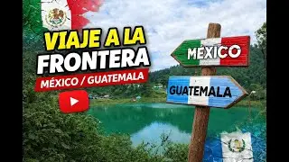 CONOCEMOS UNA DE LAS FRONTERAS DE MEXICO CON GUATEMALA!!Es un lugar increible!!