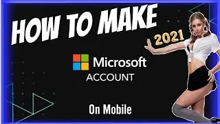 How to Make Microsoft Account on Mobile/Android/IOS or Window  2021 New