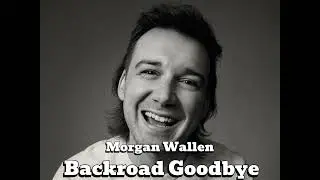 Backroad Goodbye &ndash; Morgan Wallen (Official Lyric Video)