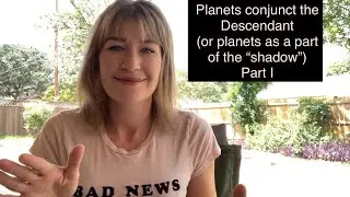 Planets conjunct the Descendant as part of the &ldquo;shadow&rdquo;