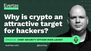 Ryan Lackey, CSO of Evertas, gives insight into why crypto may be attractive to hackers.