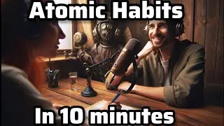 Atomic Habits in 10 minutes