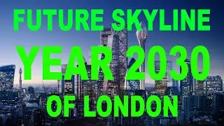 YEAR 2030 LONDON - THE FUTURE SKYLINE