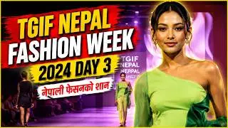 ll TGIF Nepal Fashion Week 2024 ll  Day 3