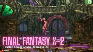 I need to do some back-tracking LOL! [Final Fantasy X-2]